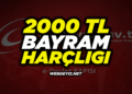 2000 TL Bayram Harçlığı