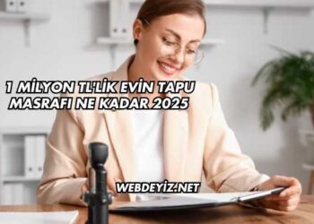 1 Milyon TL'lik Evin Tapu Masrafı Ne Kadar 2025