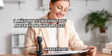 1 Milyon TL'lik Evin Tapu Masrafı Ne Kadar 2025