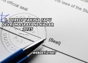 1. Derece Yakına Tapu Devri Masrafı Ne Kadar 2025