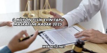 3 Milyon TL'lik Evin Tapu Masrafı Ne Kadar 2025