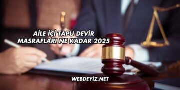 Aile İçi Tapu Devir Masrafları Ne Kadar 2025