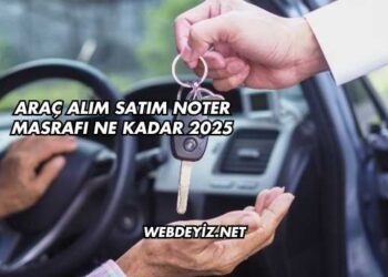 Araç Alım Satım Noter Masrafı Ne Kadar 2025