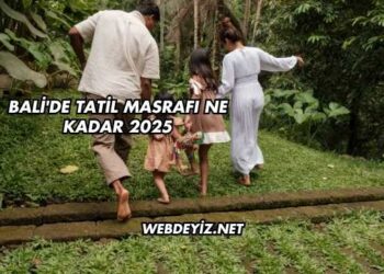 Bali'de Tatil Masrafı Ne Kadar 2025