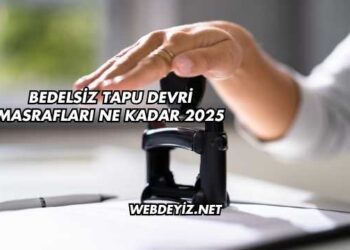 Bedelsiz Tapu Devri Masrafları Ne Kadar 2025