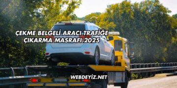 Çekme Belgeli Aracı Trafiğe Çıkarma Masrafı 2025