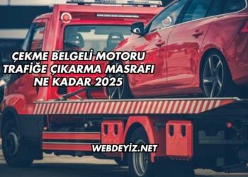 Çekme Belgeli Motoru Trafiğe Çıkarma Masrafı Ne Kadar 2025