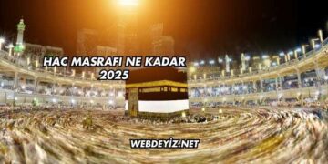 Hac Masrafı Ne Kadar 2025