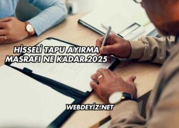 Hisseli Tapu Ayırma Masrafı Ne Kadar 2025