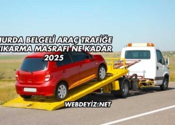 Hurda Belgeli Araç Trafiğe Çıkarma Masrafı Ne Kadar 2025