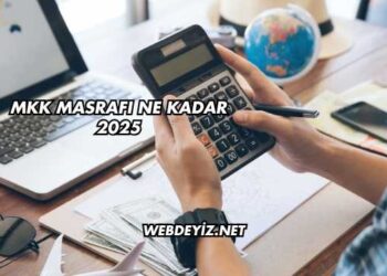 MKK Masrafı Ne Kadar 2025