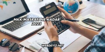MKK Masrafı Ne Kadar 2025