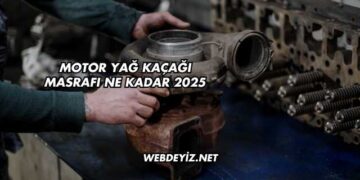 Motor Yağ Kaçağı Masrafı Ne Kadar 2025