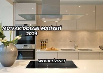 Mutfak Dolabı Maliyeti 2025