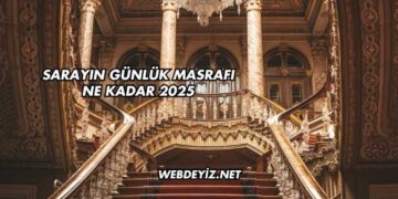 Sarayın Günlük Masrafı Ne Kadar 2025