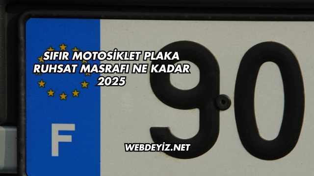 Sıfır Motosiklet Plaka Ruhsat Masrafı Ne Kadar 2025