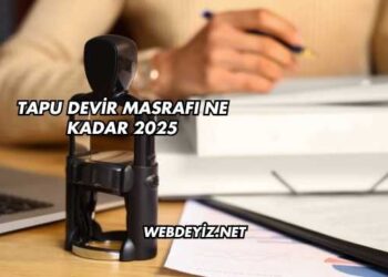 Tapu Devir Masrafı Ne Kadar 2025