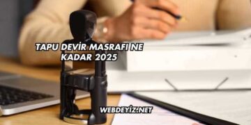 Tapu Devir Masrafı Ne Kadar 2025