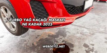 Turbo Yağ Kaçağı Masrafı Ne Kadar 2025