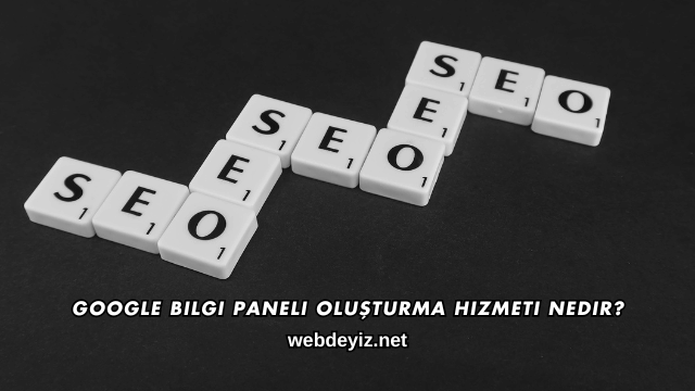 Google Bilgi Paneli Oluşturma Hizmeti Nedir?