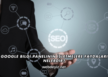 Google Bilgi Panelinin İşletmelere Faydaları Nelerdir