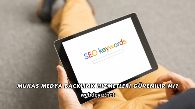 Mukas Medya Backlink Hizmetleri Güvenilir mi?