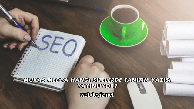 Mukas Medya Hangi Sitelerde Tanıtım Yazısı Yayınlıyor?