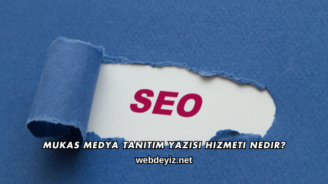 Mukas Medya Tanıtım Yazısı Hizmeti Nedir?