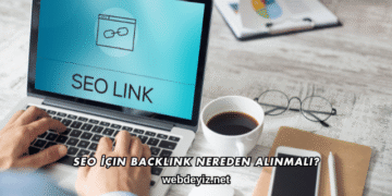 SEO İçin Backlink Nereden Alınmalı?