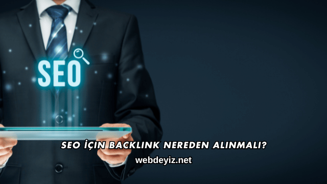 SEO İçin Backlink Nereden Alınmalı?
