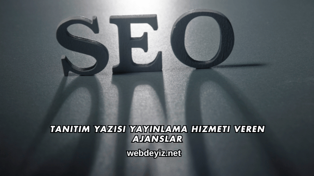 Tanıtım Yazısı Yayınlama Hizmeti Veren Ajanslar