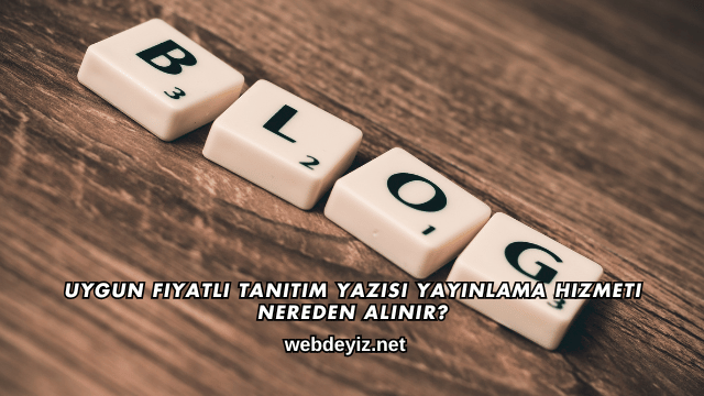 Uygun Fiyatlı Tanıtım Yazısı Yayınlama Hizmeti Nereden Alınır?