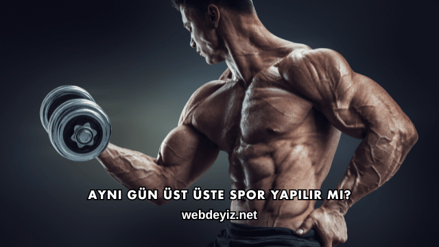 Aynı Gün Üst Üste Spor Yapılır mı?
