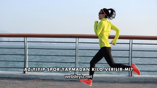 Az Yiyip Spor Yapmadan Kilo Verilir mi?