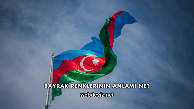 Bayrak Renklerinin Anlamı Ne?