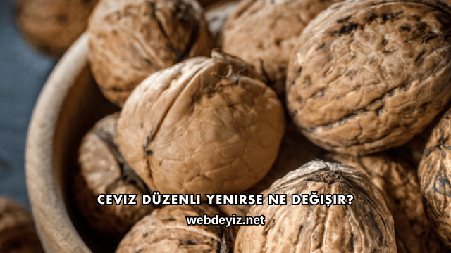 Ceviz Düzenli Yenirse Ne Değişir?