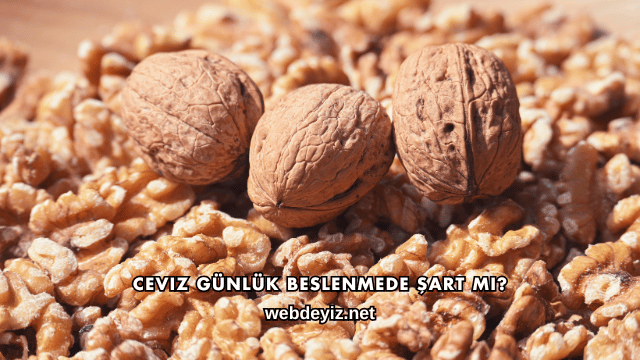 Ceviz Günlük Beslenmede Şart mı?