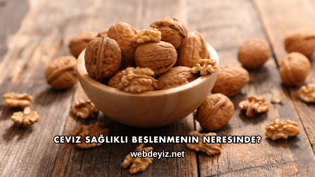 Ceviz Sağlıklı Beslenmenin Neresinde?