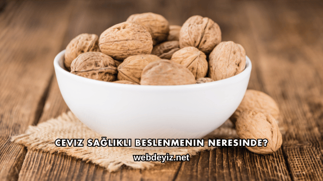 Ceviz Sağlıklı Beslenmenin Neresinde?
