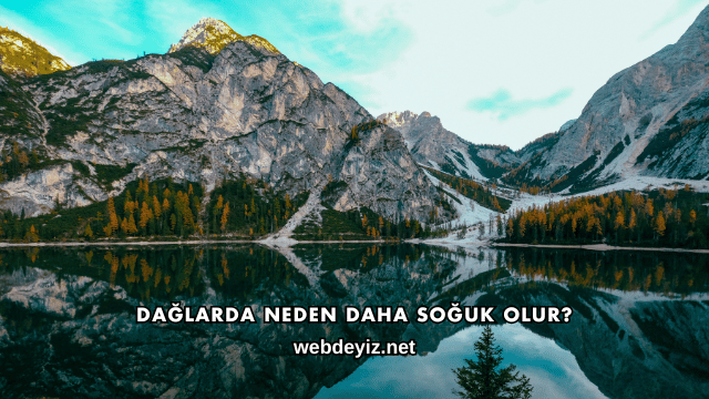 Dağlarda Neden Daha Soğuk Olur?