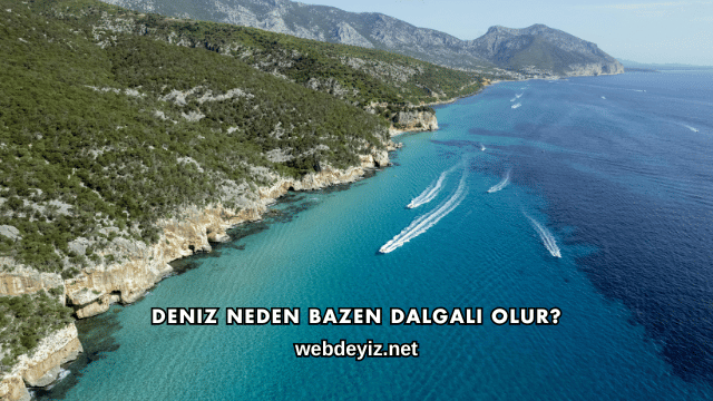 Deniz Neden Bazen Dalgalı Olur?