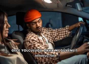 Gece Yolculuğu Daha mı Güvenli?