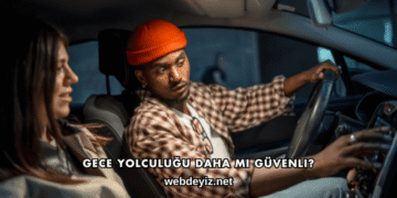 Gece Yolculuğu Daha mı Güvenli?