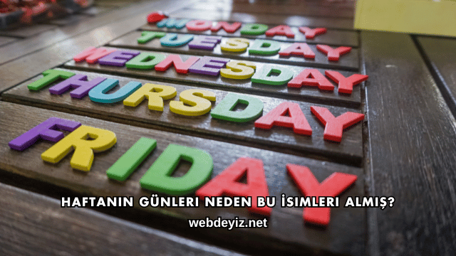 Haftanın Günleri Neden Bu İsimleri Almış?