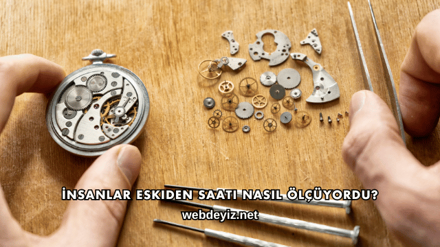 İnsanlar Eskiden Saati Nasıl Ölçüyordu?