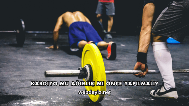 Kardiyo mu Ağırlık mı Önce Yapılmalı?