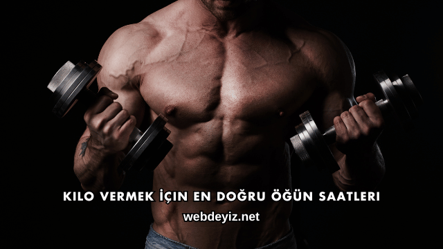 Kilo Vermek İçin En Doğru Öğün Saatleri