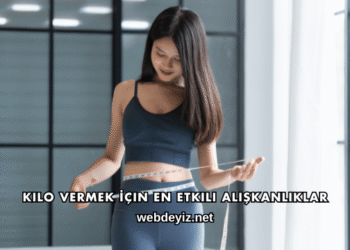 Kilo Vermek İçin En Etkili Alışkanlıklar