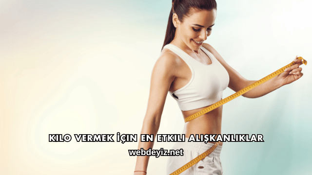 Kilo Vermek İçin En Etkili Alışkanlıklar