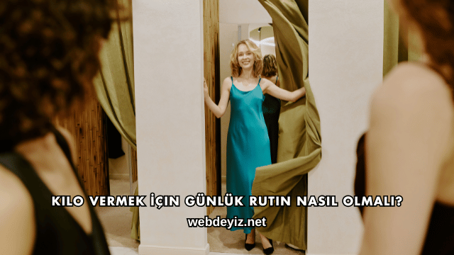 Kilo Vermek İçin Günlük Rutin Nasıl Olmalı?